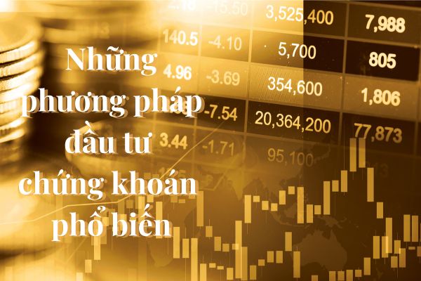 nhung-phuong-phap-dau-tu-chung-khoan-pho-bien-cho-nha-dau-tu