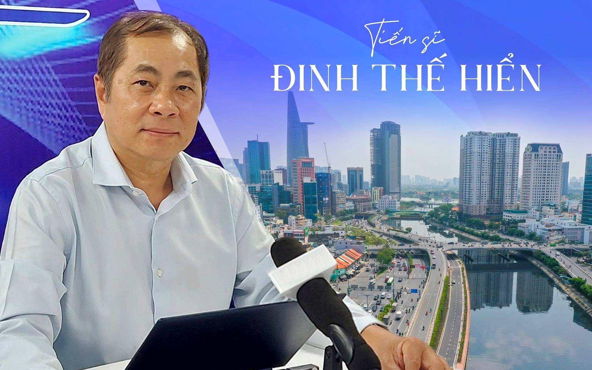 TS. Đinh Thế Hiển: Phát triển Trung tâm tài chính quốc tế giúp các tập đoàn lớn Việt Nam như “hổ thêm cánh”