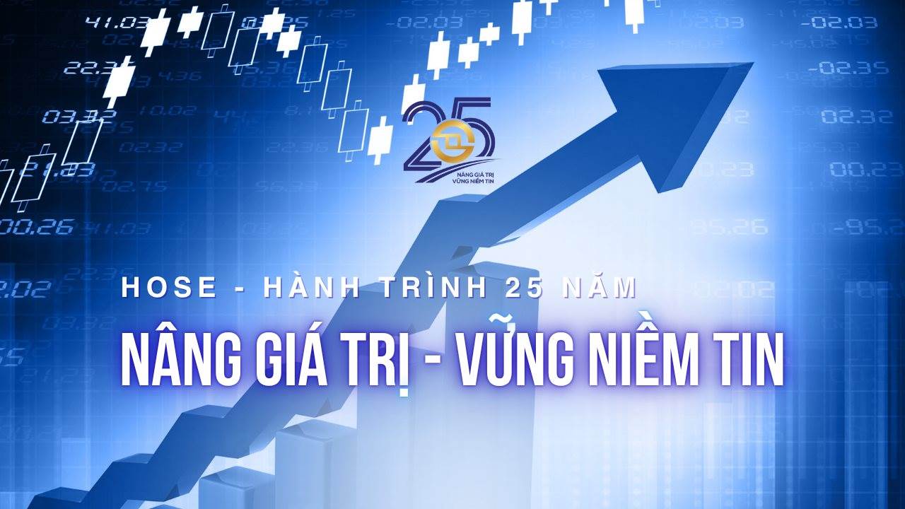 HOSE và hành trình 25 năm “Nâng giá trị – Vững niềm tin”