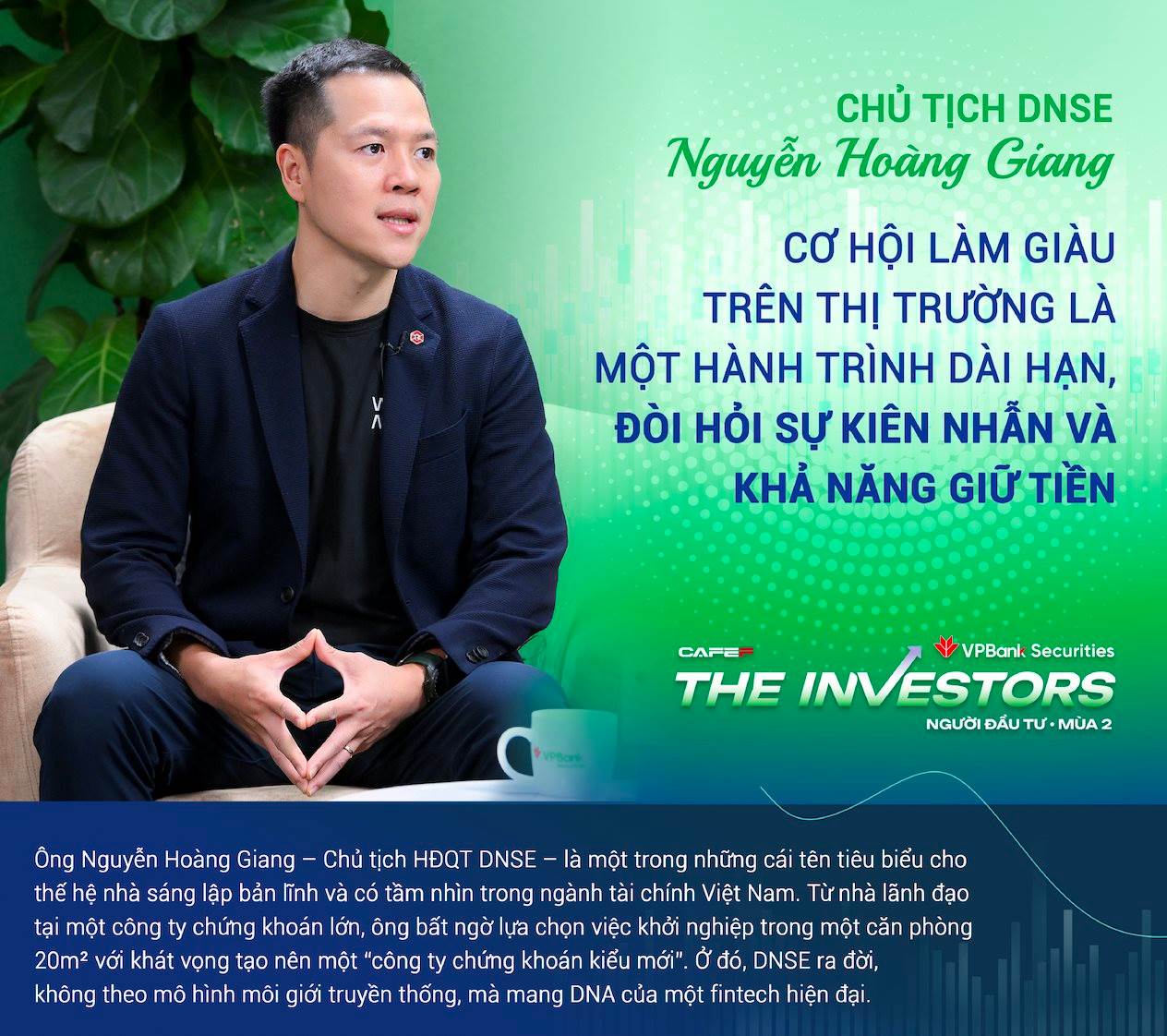 Chủ tịch DNSE Nguyễn Hoàng Giang: “Cơ hội làm giàu trên thị trường là một hành trình dài hạn, đòi hỏi sự kiên nhẫn và khả năng giữ tiền”.