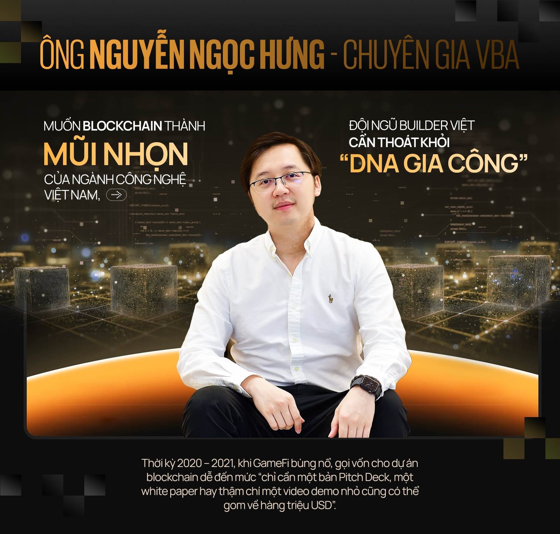 Ông Nguyễn Ngọc Hưng – Chuyên gia VBA: Muốn blockchain thành mũi nhọn của ngành công nghệ Việt Nam, đội ngũ builder Việt cần thoát khỏi “DNA gia công”